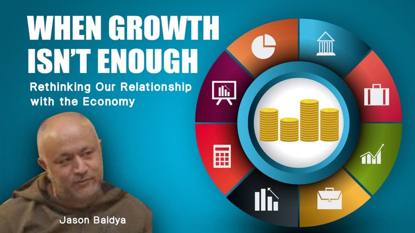 When Growth Isn’t Enough: Rethinking Our Relationship with the Economy